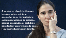 yoani Yoani desde su blog, con un estilo parco de narrador observador (narrador omnisciente) va contando al mundo lo que ocurre en Cuba, asumiendo su posición de vigilante periodista que valora su realidad permeada por el convencimiento, de una deuda educativa al régimen que la ayudó a ser lo que hoy es.